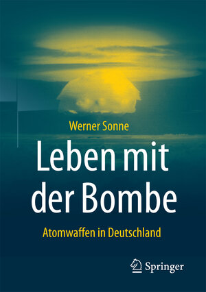 Buchcover Leben mit der Bombe | Werner Sonne | EAN 9783658176174 | ISBN 3-658-17617-2 | ISBN 978-3-658-17617-4