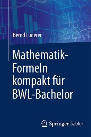 Buchcover Mathematik-Formeln kompakt für BWL-Bachelor | Bernd Luderer | EAN 9783658176365 | ISBN 3-658-17636-9 | ISBN 978-3-658-17636-5
