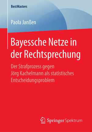 Buchcover Bayessche Netze in der Rechtsprechung | Paola Janßen | EAN 9783658178130 | ISBN 3-658-17813-2 | ISBN 978-3-658-17813-0
