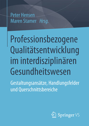 Buchcover Professionsbezogene Qualitätsentwicklung im interdisziplinären Gesundheitswesen  | EAN 9783658178529 | ISBN 3-658-17852-3 | ISBN 978-3-658-17852-9