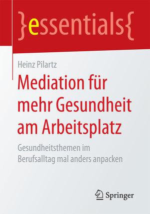 Buchcover Mediation für mehr Gesundheit am Arbeitsplatz | Heinz Pilartz | EAN 9783658178628 | ISBN 3-658-17862-0 | ISBN 978-3-658-17862-8