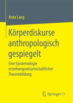 Buchcover Körperdiskurse anthropologisch gespiegelt | Anke Lang | EAN 9783658178635 | ISBN 3-658-17863-9 | ISBN 978-3-658-17863-5