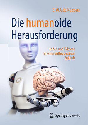 Buchcover Die humanoide Herausforderung | E.W. Udo Küppers | EAN 9783658179199 | ISBN 3-658-17919-8 | ISBN 978-3-658-17919-9
