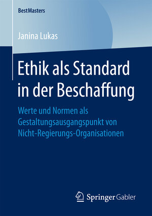 Buchcover Ethik als Standard in der Beschaffung | Janina Lukas | EAN 9783658179311 | ISBN 3-658-17931-7 | ISBN 978-3-658-17931-1