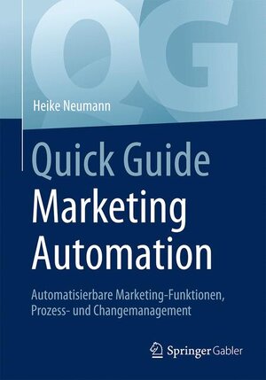 Buchcover Quick Guide Marketing Automation | Heike Neumann | EAN 9783658180256 | ISBN 3-658-18025-0 | ISBN 978-3-658-18025-6