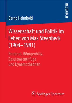 Buchcover Wissenschaft und Politik im Leben von Max Steenbeck (1904–1981) | Bernd Helmbold | EAN 9783658181123 | ISBN 3-658-18112-5 | ISBN 978-3-658-18112-3
