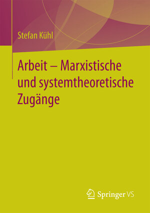 Buchcover Arbeit – Marxistische und systemtheoretische Zugänge | Stefan Kühl | EAN 9783658181178 | ISBN 3-658-18117-6 | ISBN 978-3-658-18117-8