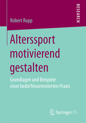 Buchcover Alterssport motivierend gestalten | Robert Rupp | EAN 9783658181369 | ISBN 3-658-18136-2 | ISBN 978-3-658-18136-9