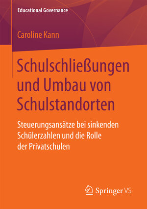 Buchcover Schulschließungen und Umbau von Schulstandorten | Caroline Kann | EAN 9783658182687 | ISBN 3-658-18268-7 | ISBN 978-3-658-18268-7