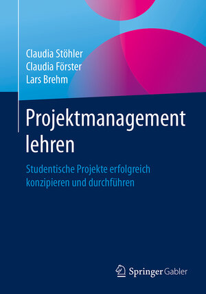 Buchcover Projektmanagement lehren | Claudia Stöhler | EAN 9783658182793 | ISBN 3-658-18279-2 | ISBN 978-3-658-18279-3