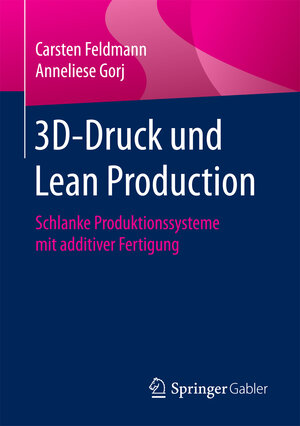 Buchcover 3D-Druck und Lean Production | Carsten Feldmann | EAN 9783658184070 | ISBN 3-658-18407-8 | ISBN 978-3-658-18407-0