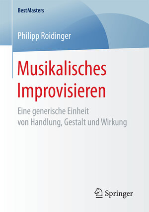 Buchcover Musikalisches Improvisieren | Philipp Roidinger | EAN 9783658184223 | ISBN 3-658-18422-1 | ISBN 978-3-658-18422-3