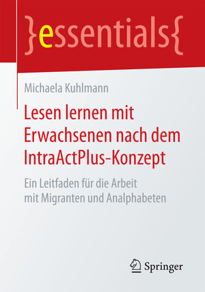 Buchcover Lesen lernen mit Erwachsenen nach dem IntraActPlus-Konzept | Michaela Kuhlmann | EAN 9783658185466 | ISBN 3-658-18546-5 | ISBN 978-3-658-18546-6