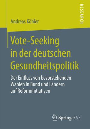 Buchcover Vote-Seeking in der deutschen Gesundheitspolitik | Andreas Köhler | EAN 9783658186401 | ISBN 3-658-18640-2 | ISBN 978-3-658-18640-1
