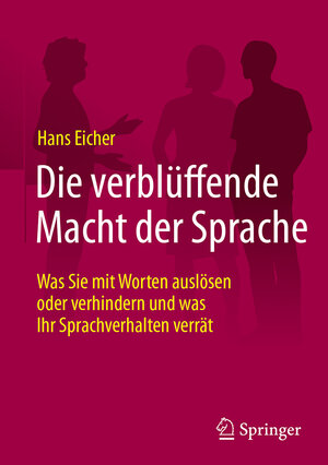 Buchcover Die verblüffende Macht der Sprache | Hans Eicher | EAN 9783658186630 | ISBN 3-658-18663-1 | ISBN 978-3-658-18663-0
