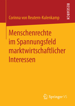Buchcover Menschenrechte im Spannungsfeld marktwirtschaftlicher Interessen | Corinna von Reutern-Kulenkamp | EAN 9783658187019 | ISBN 3-658-18701-8 | ISBN 978-3-658-18701-9