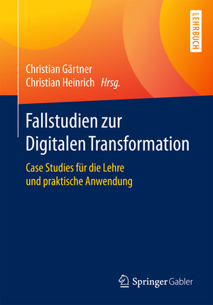 Buchcover Fallstudien zur Digitalen Transformation | EAN 9783658187446 | ISBN 3-658-18744-1 | ISBN 978-3-658-18744-6