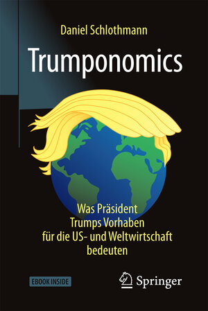 Buchcover Trumponomics | Daniel Schlothmann | EAN 9783658187828 | ISBN 3-658-18782-4 | ISBN 978-3-658-18782-8