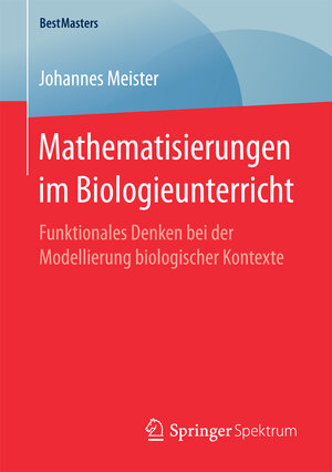 Buchcover Mathematisierungen im Biologieunterricht | Johannes Meister | EAN 9783658187873 | ISBN 3-658-18787-5 | ISBN 978-3-658-18787-3