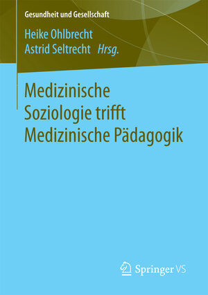 Buchcover Medizinische Soziologie trifft Medizinische Pädagogik  | EAN 9783658188160 | ISBN 3-658-18816-2 | ISBN 978-3-658-18816-0