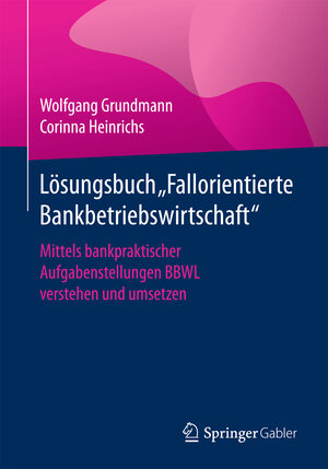 Buchcover Lösungsbuch "Fallorientierte Bankbetriebswirtschaft" | Wolfgang Grundmann | EAN 9783658188849 | ISBN 3-658-18884-7 | ISBN 978-3-658-18884-9