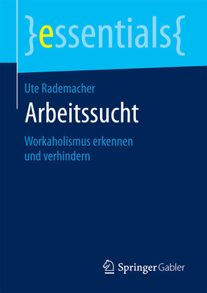 Buchcover Arbeitssucht | Ute Rademacher | EAN 9783658189242 | ISBN 3-658-18924-X | ISBN 978-3-658-18924-2