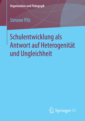 Buchcover Schulentwicklung als Antwort auf Heterogenität und Ungleichheit | Simone Pilz | EAN 9783658189419 | ISBN 3-658-18941-X | ISBN 978-3-658-18941-9