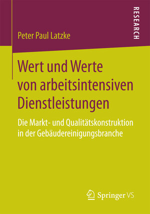 Buchcover Wert und Werte von arbeitsintensiven Dienstleistungen | Peter Paul Latzke | EAN 9783658189433 | ISBN 3-658-18943-6 | ISBN 978-3-658-18943-3