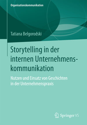 Buchcover Storytelling in der internen Unternehmenskommunikation | Tatiana Belgorodski | EAN 9783658191368 | ISBN 3-658-19136-8 | ISBN 978-3-658-19136-8