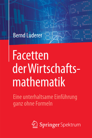 Buchcover Facetten der Wirtschaftsmathematik | Bernd Luderer | EAN 9783658191887 | ISBN 3-658-19188-0 | ISBN 978-3-658-19188-7
