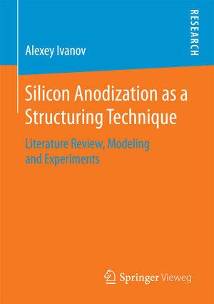 Buchcover Silicon Anodization as a Structuring Technique | Alexey Ivanov | EAN 9783658192389 | ISBN 3-658-19238-0 | ISBN 978-3-658-19238-9