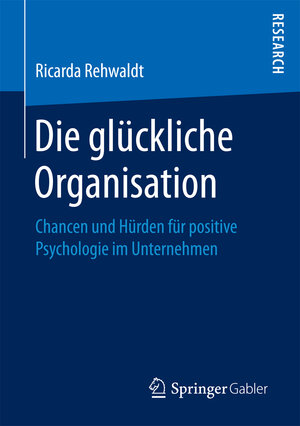 Buchcover Die glückliche Organisation | Ricarda Rehwaldt | EAN 9783658192518 | ISBN 3-658-19251-8 | ISBN 978-3-658-19251-8