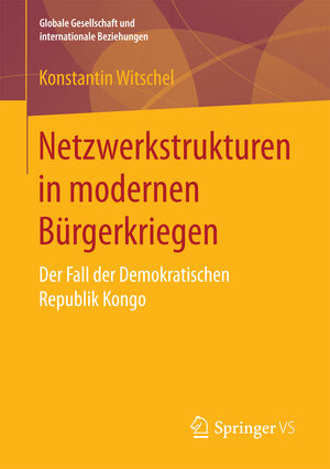 Buchcover Netzwerkstrukturen in modernen Bürgerkriegen | Konstantin Witschel | EAN 9783658192594 | ISBN 3-658-19259-3 | ISBN 978-3-658-19259-4