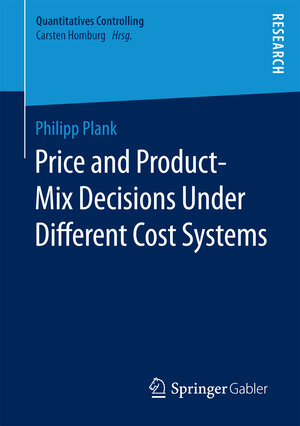 Buchcover Price and Product-Mix Decisions Under Different Cost Systems | Philipp Plank | EAN 9783658193218 | ISBN 3-658-19321-2 | ISBN 978-3-658-19321-8