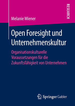 Buchcover Open Foresight und Unternehmenskultur | Melanie Wiener | EAN 9783658194703 | ISBN 3-658-19470-7 | ISBN 978-3-658-19470-3