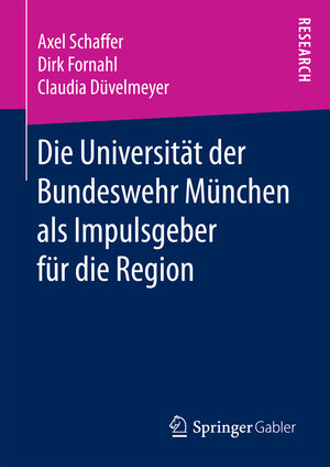 Buchcover Die Universität der Bundeswehr München als Impulsgeber für die Region | Axel Schaffer | EAN 9783658200435 | ISBN 3-658-20043-X | ISBN 978-3-658-20043-5