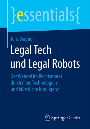 Buchcover Legal Tech und Legal Robots | Jens Wagner | EAN 9783658200572 | ISBN 3-658-20057-X | ISBN 978-3-658-20057-2