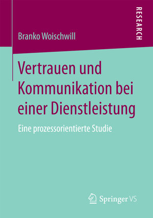 Buchcover Vertrauen und Kommunikation bei einer Dienstleistung | Branko Woischwill | EAN 9783658200763 | ISBN 3-658-20076-6 | ISBN 978-3-658-20076-3