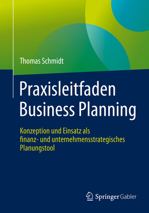 Buchcover Praxisleitfaden Business Planning | Thomas Schmidt | EAN 9783658203412 | ISBN 3-658-20341-2 | ISBN 978-3-658-20341-2