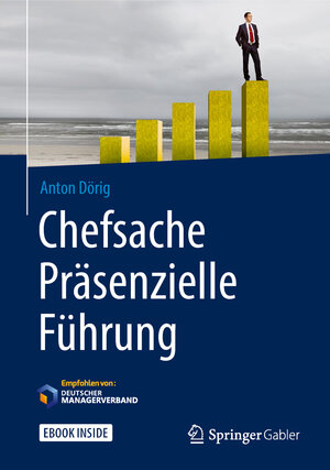 Buchcover Chefsache Präsenzielle Führung | Anton Dörig | EAN 9783658204655 | ISBN 3-658-20465-6 | ISBN 978-3-658-20465-5
