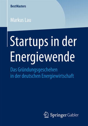 Buchcover Startups in der Energiewende | Markus Lau | EAN 9783658205034 | ISBN 3-658-20503-2 | ISBN 978-3-658-20503-4