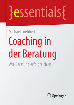 Buchcover Coaching in der Beratung | Michael Loebbert | EAN 9783658206024 | ISBN 3-658-20602-0 | ISBN 978-3-658-20602-4