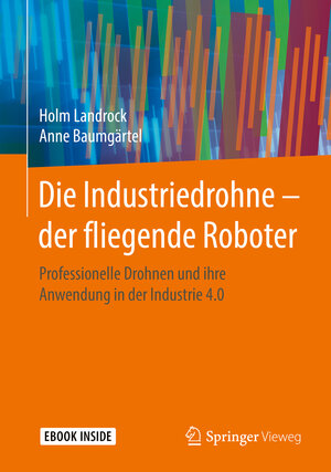 Buchcover Die Industriedrohne – der fliegende Roboter | Holm Landrock | EAN 9783658213541 | ISBN 3-658-21354-X | ISBN 978-3-658-21354-1