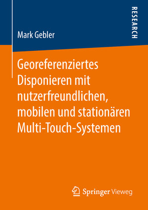 Buchcover Georeferenziertes Disponieren mit nutzerfreundlichen, mobilen und stationären Multi-Touch-Systemen | Mark Gebler | EAN 9783658218799 | ISBN 3-658-21879-7 | ISBN 978-3-658-21879-9