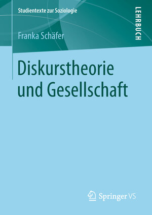 Buchcover Diskurstheorie und Gesellschaft | Franka Schäfer | EAN 9783658220013 | ISBN 3-658-22001-5 | ISBN 978-3-658-22001-3