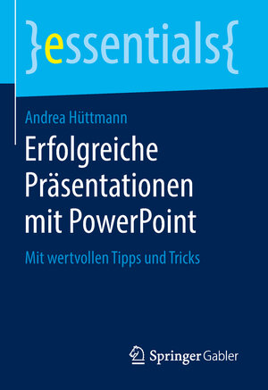 Buchcover Erfolgreiche Präsentationen mit PowerPoint | Andrea Hüttmann | EAN 9783658221423 | ISBN 3-658-22142-9 | ISBN 978-3-658-22142-3