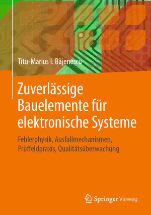 Buchcover Zuverlässige Bauelemente für elektronische Systeme | Titu-Marius I. Băjenescu | EAN 9783658221775 | ISBN 3-658-22177-1 | ISBN 978-3-658-22177-5