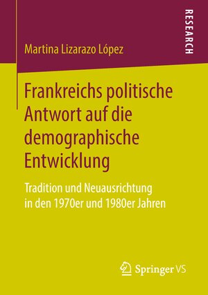Buchcover Frankreichs politische Antwort auf die demographische Entwicklung | Martina Lizarazo López | EAN 9783658223045 | ISBN 3-658-22304-9 | ISBN 978-3-658-22304-5