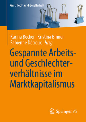 Buchcover Gespannte Arbeits- und Geschlechterverhältnisse im Marktkapitalismus  | EAN 9783658223144 | ISBN 3-658-22314-6 | ISBN 978-3-658-22314-4