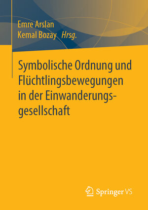 Buchcover Symbolische Ordnung und Flüchtlingsbewegungen in der Einwanderungsgesellschaft  | EAN 9783658223403 | ISBN 3-658-22340-5 | ISBN 978-3-658-22340-3